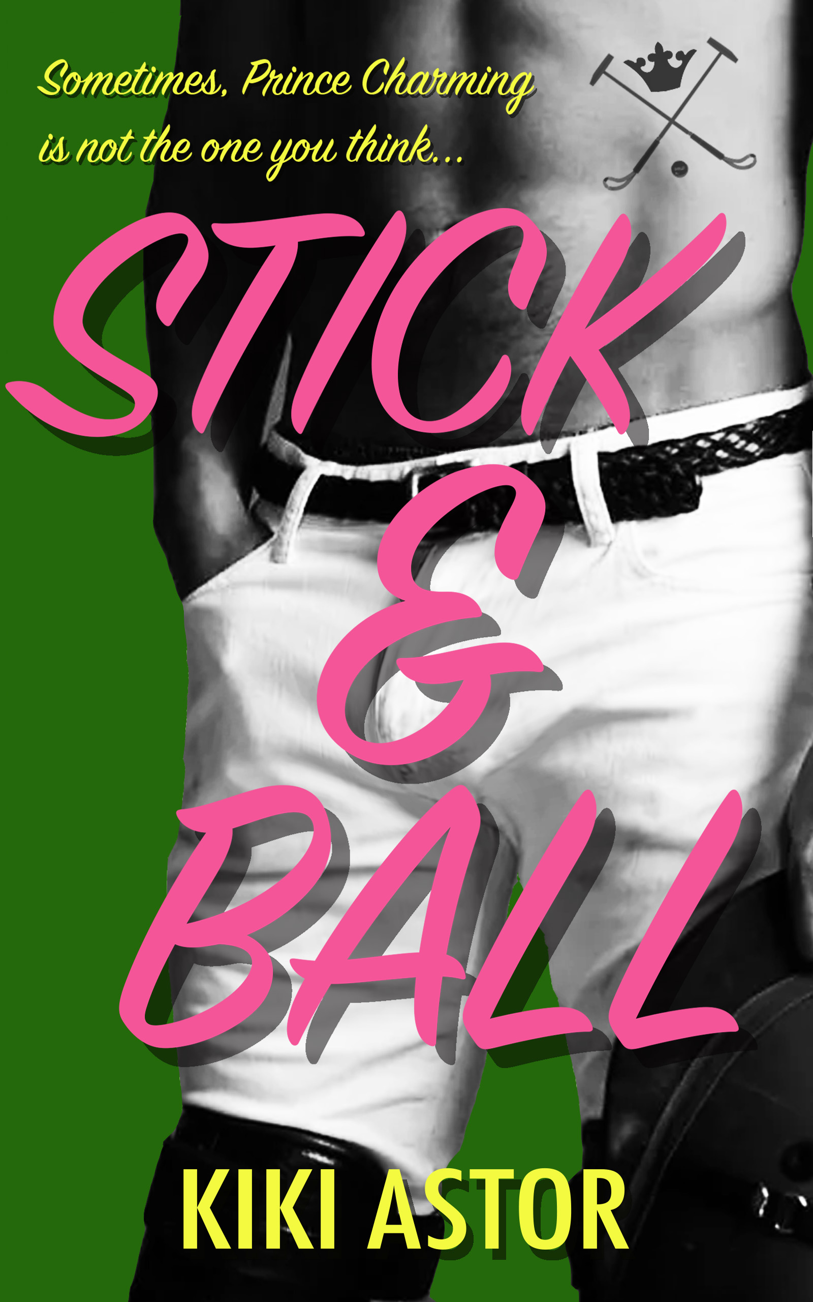 The cover of the romance novel, "Stick and Ball," by author Kiki Astor, featuring a sexy polo player wearing white jeans and horseback riding boots, and a tattoo of polo mallets and crown.